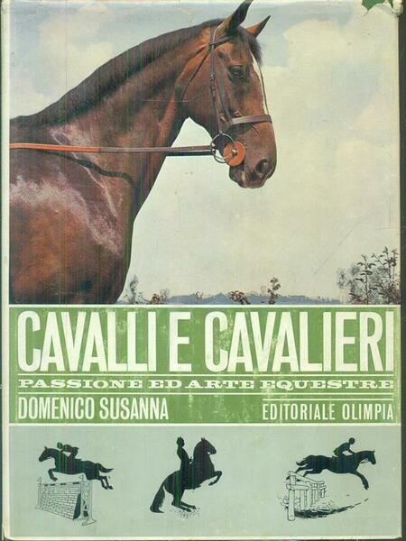 [LIBRI STORICI] Cavalli E Cavalieri Passione ed Arte equestre di Domenico Susanna (1966)